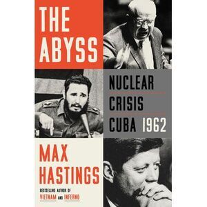 The Abyss: Nuclear Crisis Cuba 1962 -- Max Hastings